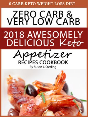 cover image of 0 Carb Keto Weight Loss Diet Zero Carb & Very Low Carb 2018 Awesomely Delicious Keto Appetizer Recipes Cookbook